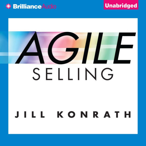 Agile Selling: Get Up to Speed Quickly in Today's Ever-Changing Sales World