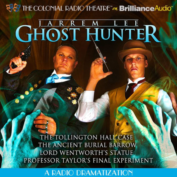 Jarrem Lee - Ghost Hunter - The Tollington Hall Case, The Ancient Burial Barrow, Lord Wentworth's Statue, and Professor Taylor's Final Experiment: A Radio Dramatization