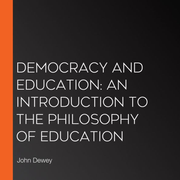 Democracy and Education: An Introduction to the Philosophy of Education