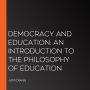 Democracy and Education: An Introduction to the Philosophy of Education