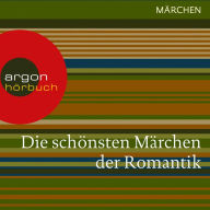 Die schönsten Märchen der Romantik (Ungekürzte Lesung)