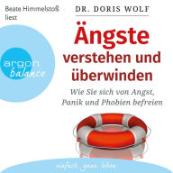 Ängste verstehen und überwinden - Wie Sie sich von Angst, Panik und Phobien befreien (Autorisierte Lesefassung) (Abridged)