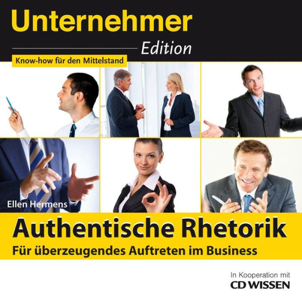 Unternehmeredition - Authentische Rhetorik. - Für überzeugendes Auftreten im Business