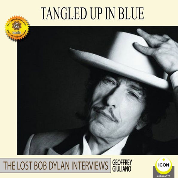 Tangled Up in Blue - The Lost Bob Dylan Interviews