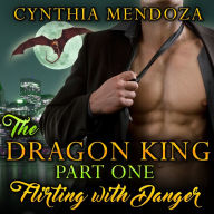 The Dragon King: Flirting with Danger (Dragon Shifter Paranormal Romance)