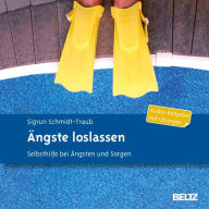 Ängste loslassen: Selbsthilfe bei Ängsten und Sorgen. Audio-Ratgeber mit Übungen (Abridged)