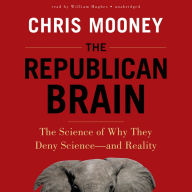 The Republican Brain: The Science of Why They Deny Science-and Reality