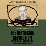 The Keynesian Revolution: Capitalism as a Flawed System, and Ideas for a New Order