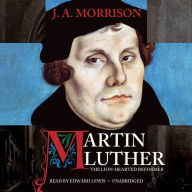 Martin Luther, the Lion-Hearted Reformer