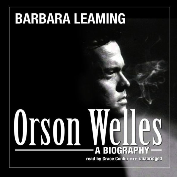 Orson Welles: A Biography