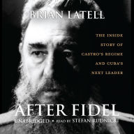 After Fidel: The Inside Story of Castro's Regime and Cuba's Next Leader