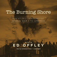 The Burning Shore: How Hitler's U-Boats Brought World War II to America