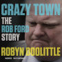 Crazy Town: The Rob Ford Story