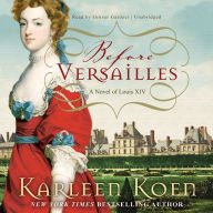 Before Versailles: A Novel of Louis XIV