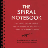 Spiral Notebook: The Aurora Theater Shooter and the Epidemic of Mass Violence Committed by American Youth