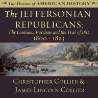 The Jeffersonian Republicans: The Louisiana Purchase and the War of 1812; 1800-1823