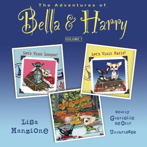 The Adventures of Bella & Harry, Vol. 1: Let's Visit Paris!, Let's Visit London!, and Christmas in New York City!