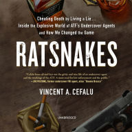 RatSnakes: Cheating Death by Living a Lie: Inside the Explosive World of ATF's Undercover Agents and How We Changed the Game