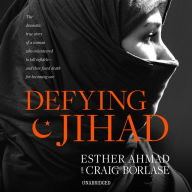 Defying Jihad: The Dramatic True Story of a Woman Who Volunteered to Kill Infidels¿and Then Faced Death for Becoming One