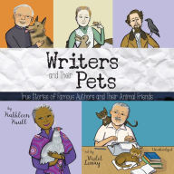 Writers and Their Pets: True Stories of Famous Authors and Their Animal Friends