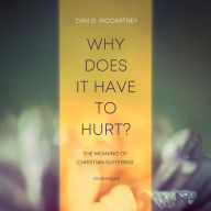 Why Does It Have to Hurt?: The Meaning of Christian Suffering