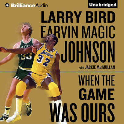 Title: When the Game Was Ours, Author: Larry Bird, Earvin Magic Johnson, Jackie MacMullan, Dick Hill