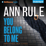 You Belong to Me: And Other True Cases (Ann Rule's Crime Files Series #2)
