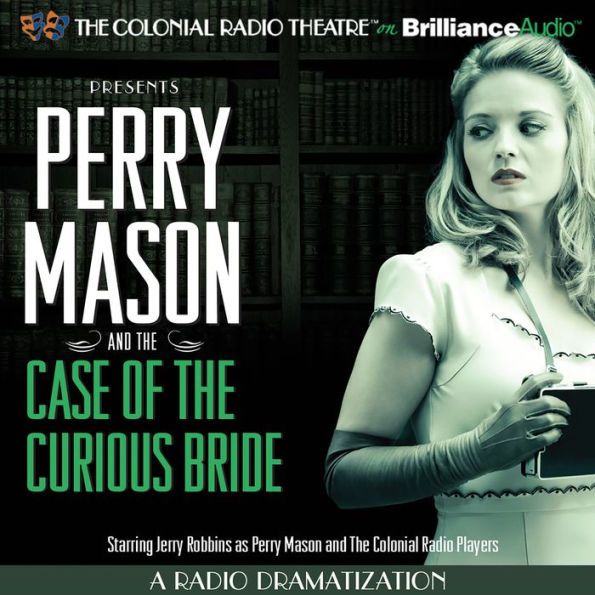 Perry Mason and the Case of the Curious Bride: A Radio Dramatization