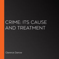 Crime: Its Cause and Treatment