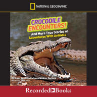 Crocodile Encounters!: And More True Stories of Adventures with Animals