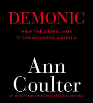 Demonic: How the Liberal Mob Is Endangering America