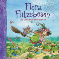 Flora Flitzebesen. Das Geheimnis im Hexenwald (Abridged)