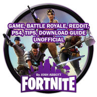 Fortnite Game, Battle Royale: Reddit, PS4, Tips, Download Guide Unofficial