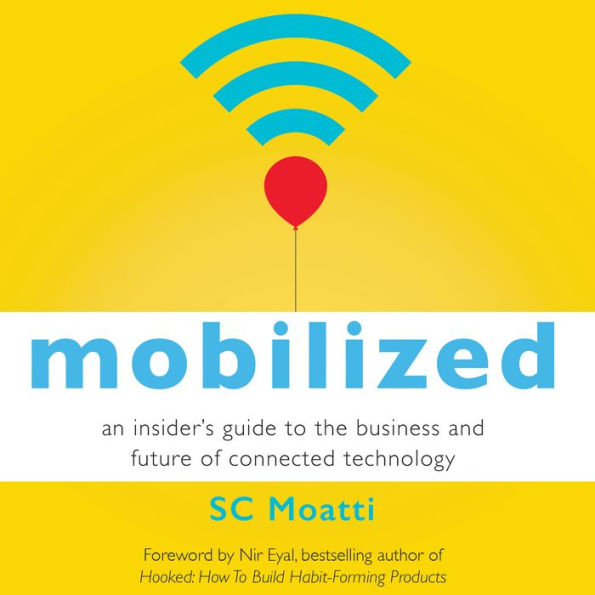 Mobilized: An Insider's Guide to the Business and Future of Connected Technology