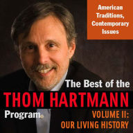 The Best of the Thom Hartmann Program: Volume II: Our Living History