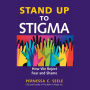 Stand Up to Stigma: How We Reject Fear and Shame