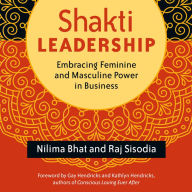 Shakti Leadership: Embracing Feminine and Masculine Power in Business