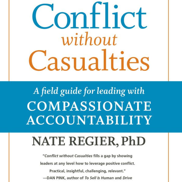 Conflict without Casualties: A Field Guide for Leading with Compassionate Accountability