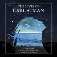 The Lives of Carl Atman: A Love Story