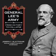 General Lee's Army: From Victory to Collapse