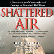 Shattered Air: A True Account of Catastrophe and Courage on Yosemite's Half Dome