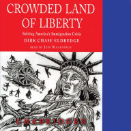 Crowded Land of Liberty: Solving America's Immigration Crisis