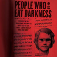 People Who Eat Darkness: The True Story of a Young Woman Who Vanished from the Streets of Tokyo, and the Evil That Swallowed Her Up