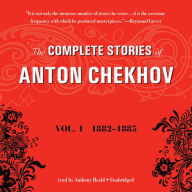 The Complete Stories of Anton Chekhov, Vol. 1: 1882-1885