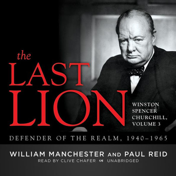 The Last Lion: Winston Spencer Churchill, Vol. 3: Defender of the Realm, 1940-1965