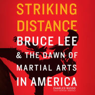 Striking Distance: Bruce Lee and the Dawn of Martial Arts in America