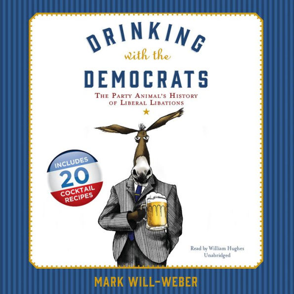 Drinking with the Democrats: The Party Animal's History of Liberal Libations