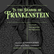 In the Shadow of Frankenstein: Tales of the Modern Prometheus