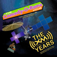 The Comedy-O-Rama Hour: The XM Satellite Years