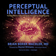 Perceptual Intelligence: Revealing the Secret Behind Our Thoughts, Behaviors, and Feelings